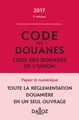 CODE DES DOUANES, CODE DES DOUANES DE L'UNION ANNOTE ET COMMENTE (EDITION 2017) 